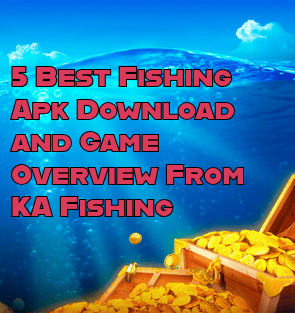 5 Best Fishing Apk Download and Game Overview From KA Fishing