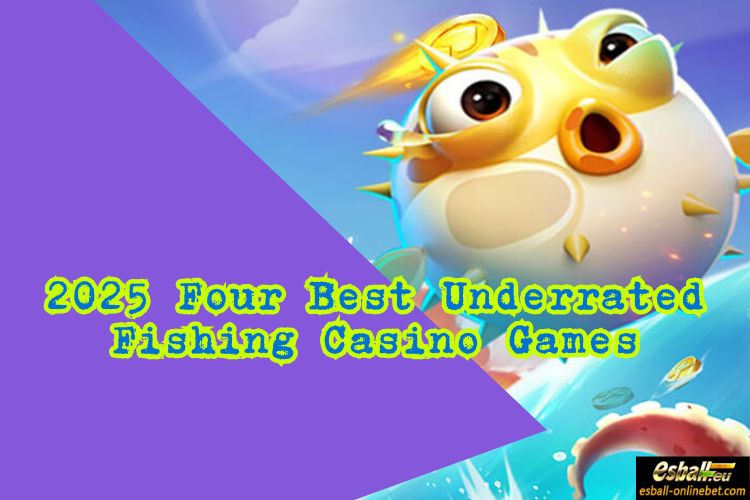 2025 Four Best Underrated Fishing Casino Games