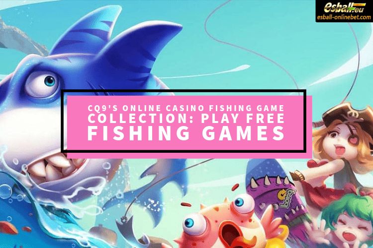 CQ9's Online Casino Fishing Game Collection: Play Free Fishing Games