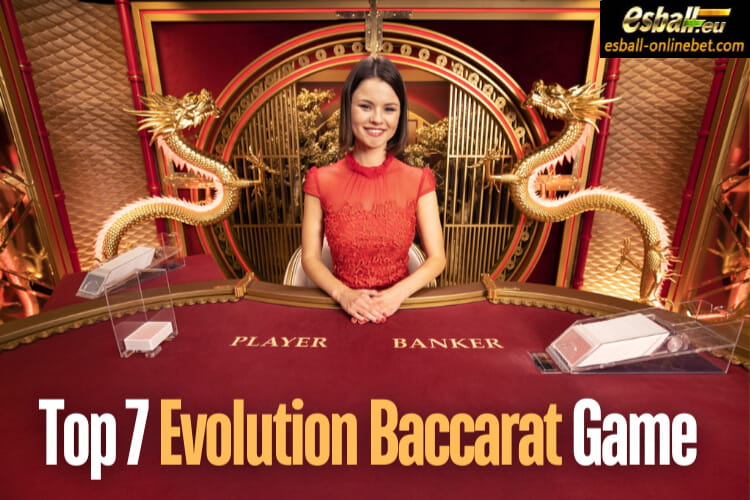 Top 7 Evolution Baccarat Live Game 2024