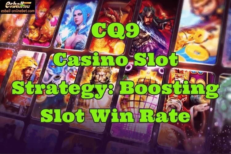 CQ9 Casino Slot Strategy: Boosting Slot Win Rate