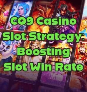 CQ9 Casino Slot Strategy: Boosting Slot Win Rate